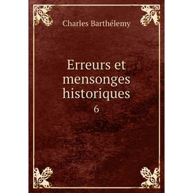 

Книга Erreurs et mensonges historiques 6