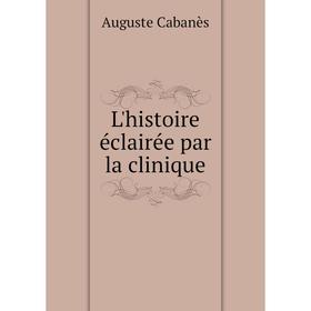 

Книга L'histoire éclairée par la clinique