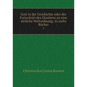 

Книга Gott in der Geschichte oder der Fortschritt des Glaubens an eine sittliche Weltordnung; in sechs Bücher3