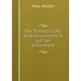 

Книга Der französische Klassenunterricht auf der Unterstufe