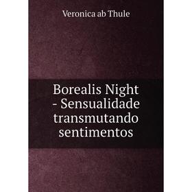 

Книга Borealis Night - Sensualidade transmutando sentimentos