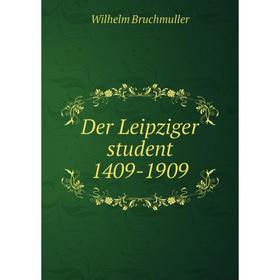 

Книга Der Leipziger student 1409-1909