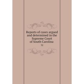 

Книга Reports of cases argued and determined in the Supreme Court of South Carolina.32