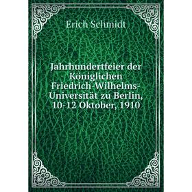 

Книга Jahrhundertfeier der Königlichen Friedrich-Wilhelms-Universität zu Berlin, 10-12 Oktober, 1910