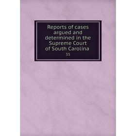 

Книга Reports of cases argued and determined in the Supreme Court of South Carolina.35