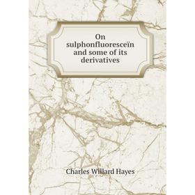 

Книга On sulphonfluoresceïn and some of its derivatives