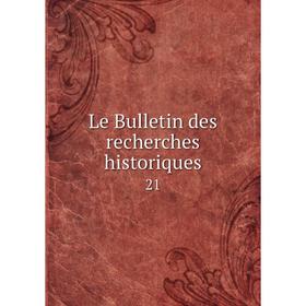 

Книга Le Bulletin des recherches historiques 21