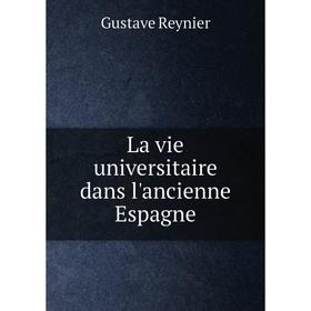 

Книга La vie universitaire dans l'ancienne Espagne