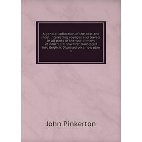 

Книга A general collection of the best and most interesting voyages and travels in all parts of the world; many of which are now first translated into