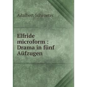 

Книга Elfride microform: Drama in fünf Aüfzugen