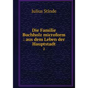 

Книга Die Familie Buchholz microform : aus dem Leben der Hauptstadt2