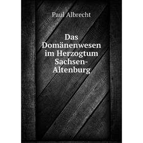 

Книга Das Domänenwesen im Herzogtum Sachsen-Altenburg