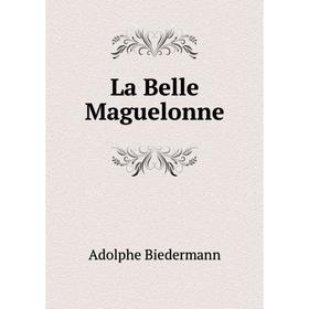 

Книга La Belle Maguelonne