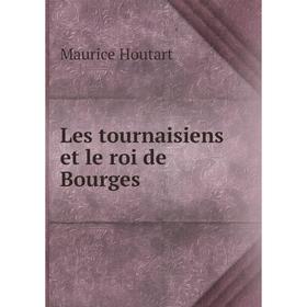 

Книга Les tournaisiens et le roi de Bourges