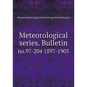 

Книга Meteorological series Bulletinno97-204 1897-1905
