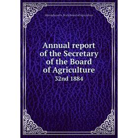 

Книга Annual report of the Secretary of the Board of Agriculture 32nd 1884