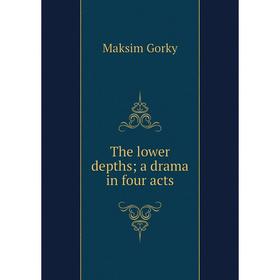 

Книга The lower depths; a drama in four acts