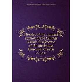 

Книга Minutes of the annual session of the Central Illinois Conference of the Methodist Episcopal Church 8 (1863)