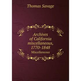 

Книга Archives of California miscellaneous, 1770-1848 Miscellaneous