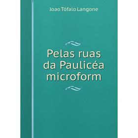 

Книга Pelas ruas da Paulicéa microform