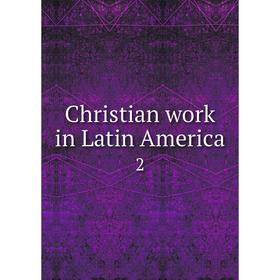 

Книга Christian work in Latin America 2
