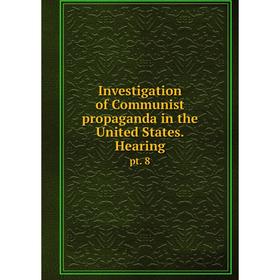 

Книга Investigation of Communist propaganda in the United States. Hearingpt. 8