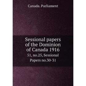 

Книга Sessional papers of the Dominion of Canada 191651, no.25, Sessional Papers no.30-31. Canada. Parlia