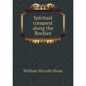 

Книга Spiritual conquest along the Rockies