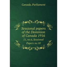 

Книга Sessional papers of the Dominion of Canada 191651, no.6, Sessional Papers no.10. Canada. Parliament