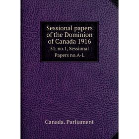 

Книга Sessional papers of the Dominion of Canada 191651, no.1, Sessional Papers no.A-L. Canada. Parliamen