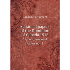 

Книга Sessional papers of the Dominion of Canada 191651, no.9, Sessional Papers no.11. Canada. Parliament