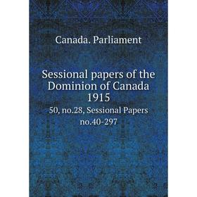 

Книга Sessional papers of the Dominion of Canada 191550, no.28, Sessional Papers no.40-297. Canada. Parli