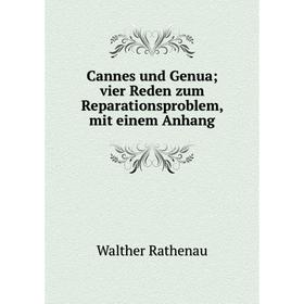 

Книга Cannes und Genua; vier Reden zum Reparationsproblem, mit einem Anhang