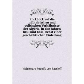 

Книга Rückblick auf die militairischen und politischen Verhältnisse der Algérie, in den Jahren 1840 und 1841, nebst einer geschichtlichen Einleitung