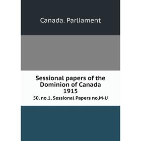 

Книга Sessional papers of the Dominion of Canada 191550, no.1, Sessional Papers no.M-U. Canada. Parliamen