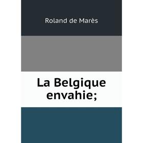 

Книга La Belgique envahie;
