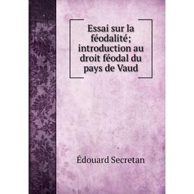 

Книга Essai sur la féodalité; introduction au droit féodal du pays de Vaud