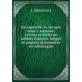 

Книга En captivité. la vie que nous y menons; Lettres et récits de soldats français, belges et anglais, prisonniers en Allemagne