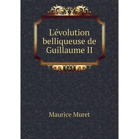 

Книга L'évolution belliqueuse de Guillaume II