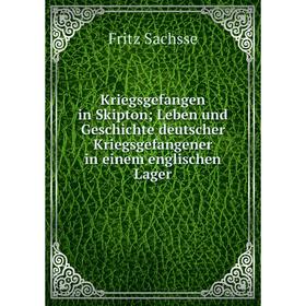 

Книга Kriegsgefangen in Skipton; Leben und Geschichte deutscher Kriegsgefangener in einem englischen Lager