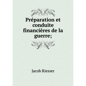 

Книга Préparation et conduite financières de la guerre