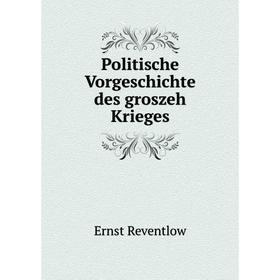

Книга Politische Vorgeschichte des groszeh Krieges