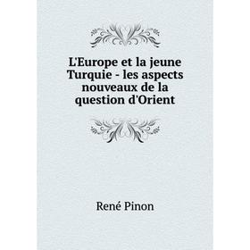 

Книга L'Europe et la jeune Turquie — les aspects nouveaux de la question d'Orient