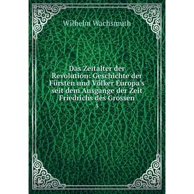 

Книга Das Zeitalter der Revolution: Geschichte der Fürsten und Völker Europa's seit dem Ausgange der Zeit Friedrichs des Grossen 3