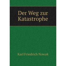 

Книга Der Weg zur Katastrophe