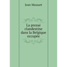 

Книга La presse clandestine dans la Belgique occupée