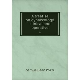 

Книга A treatise on gynaecology, clinical and operative 3