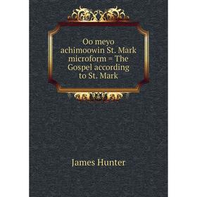 

Книга Oo meyo achimoowin St Mark microform = The Gospel according to St Mark