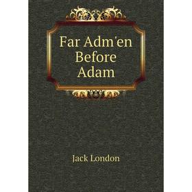 

Книга Far Adm'en Before Adam