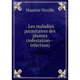 

Книга . Les maladies parasitaires des plantes (infestation--infection)